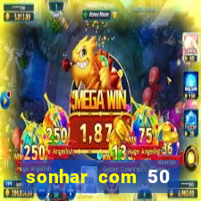 sonhar com 50 reais jogo do bicho